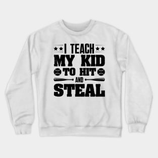 I Teach My Kid To Hit And Steal Baseball Crewneck Sweatshirt